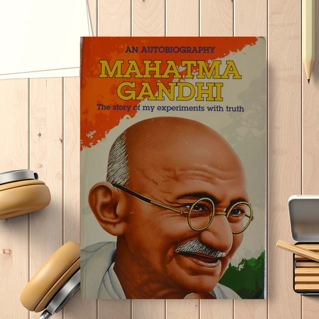 The Story of My Experiments with Truth: An Autobiography M. K. Gandhi 