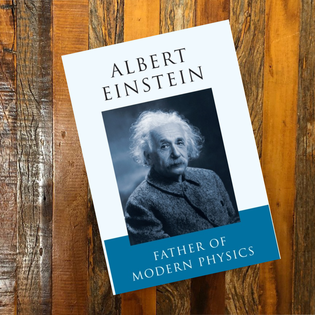 Albert Einstein: Father Of Modern Physics 
