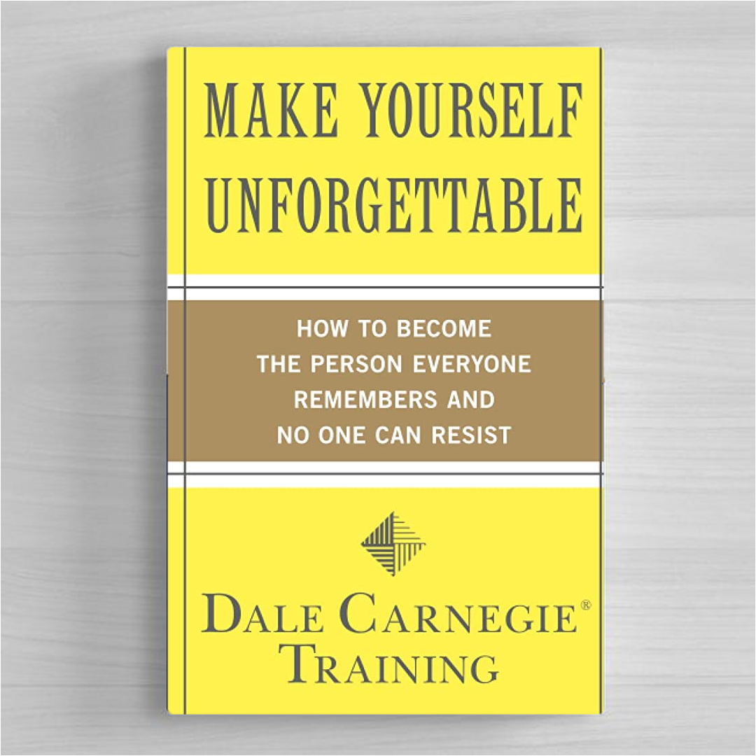  Make Yourself Unforgettable: How to Become the Person Everyone Remembers and No One Can Resist