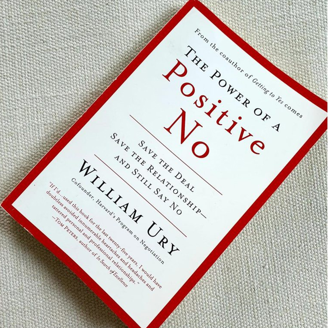  The Power of a Positive No: How to Say No and Still Get to Yes